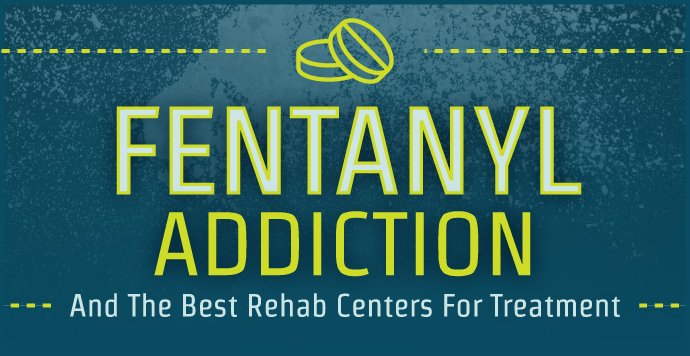 Fentanyl Addiction And The Best Rehab Centers For Treatment