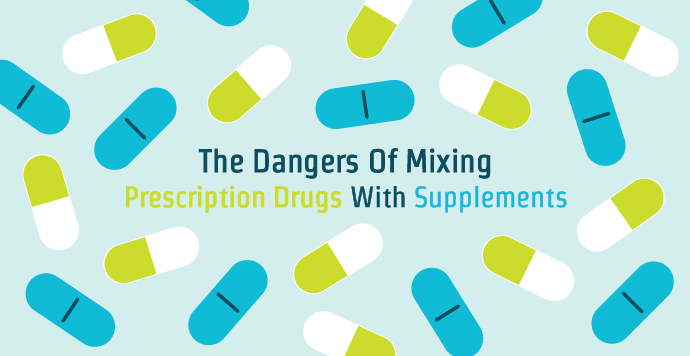 The Dangers Of Mixing Prescription Drugs With Supplements 9568