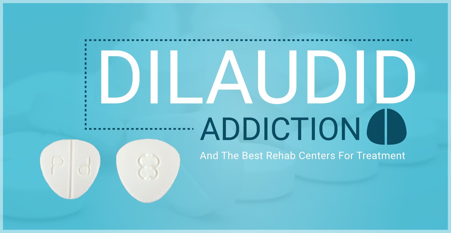 Dilaudid Addiction And The Best Rehab Centers For Treatment